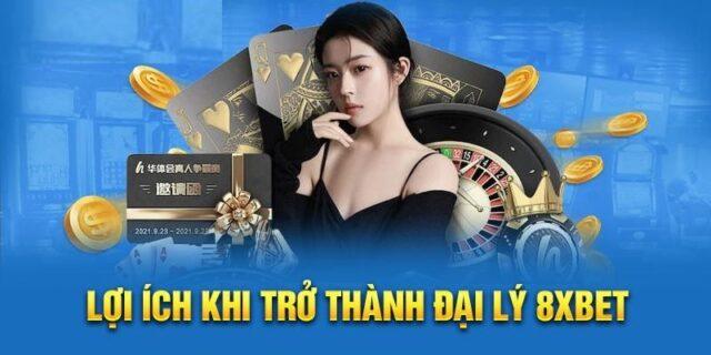 Lợi Ích Khi Lựa Chọn Đại Lý 8XBET