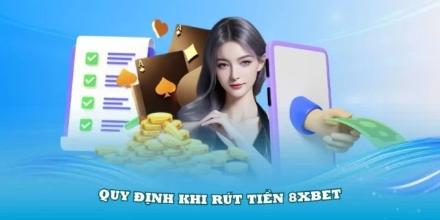 Quy định khi rút tiền 8xbet